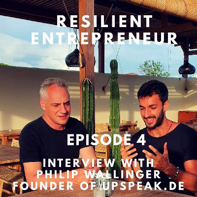 The Resilient Entrepreneur- Episode 4 Interview with Philip Wallinger. CO-Founder of Upspeak.de