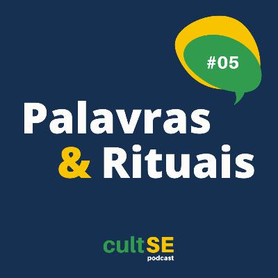 Ep. 05 - Palavras & Rituais