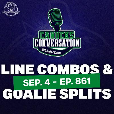 Sep 4: Line combos, goalie splits, and more Canucks questions (ep. 861)