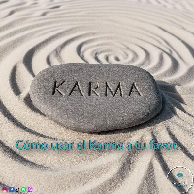 Cómo usar el Karma a tu Favor Cómo usar el Karma a tu Favor