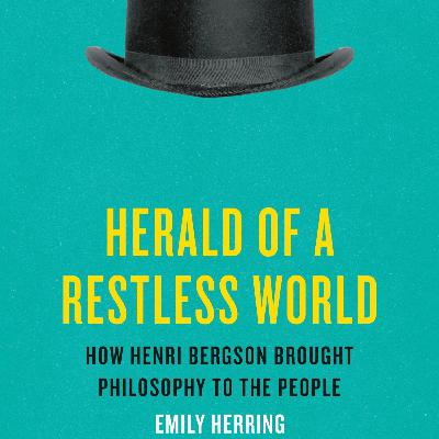 [200] Herald of a Restless World How Henri Bergson Brought Philosophy to the People By Emily Herring