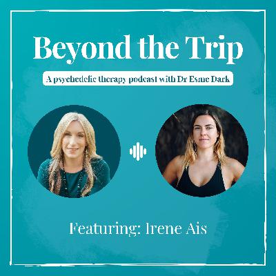 Irene Ais: Psychedelic therapy, embodiment and therapist self-care Irene Ais: Psychedelic therapy, embodiment and therapist self-care