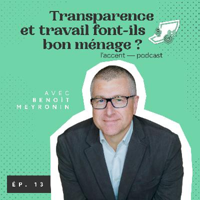 #13 Transparence et travail font-ils bon ménage ? Avec Benoît Meyronin, explorateur du Management