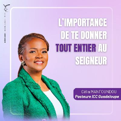 L'importance de te donner tout entier au Seigneur | Pasteure Célia MANFOUNDOU