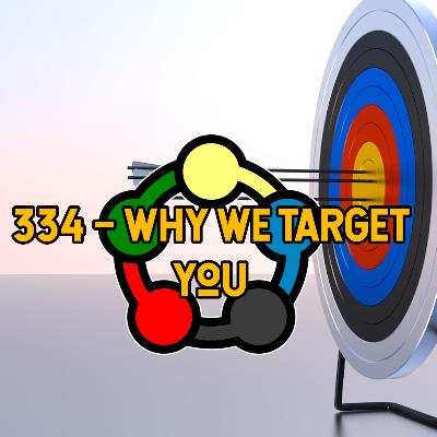 334 – Why We Target You