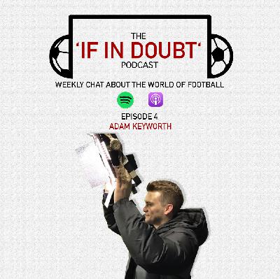 The 'If in Doubt' Podcast - Adam Keyworth The 'If in Doubt' Podcast - Adam Keyworth