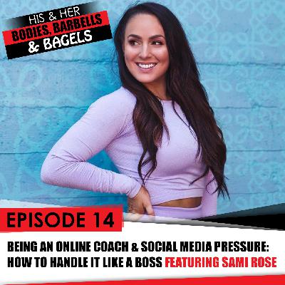 Episode 14: Online Coaching & Body Image Social Media Pressure with Sami Rose Episode 14: Online Coaching & Body Image Social Media Pressure with Sami Rose