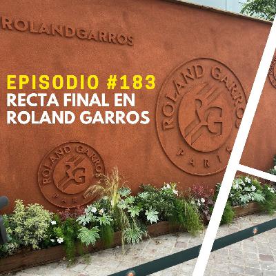 Episodio #183 - Recta Final en Roland Garros