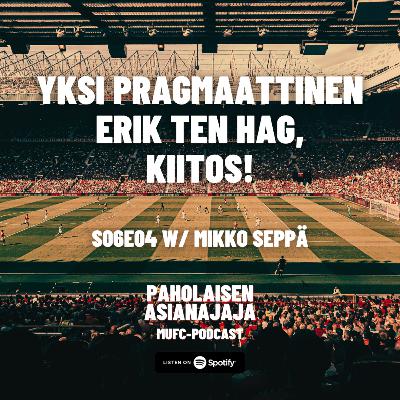 Yksi pragmaattinen Erik Ten Hag, kiitos! - Vieraana Mikko Seppä