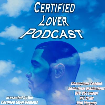 Certified Lover Podcast [Episode 6] - UCL Semis, UFC 261, NFL Pre-Draft, NBA Playoffs