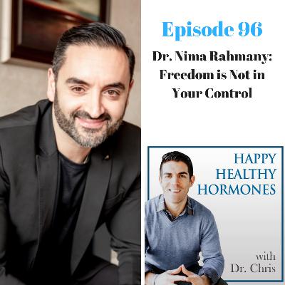 96: Dr. Nima Rahmany: Freedom Is Not In Your Control