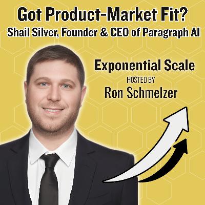 Got Product-Market Fit? Featuring Shail Silver, Founder & CEO of Paragraph AI