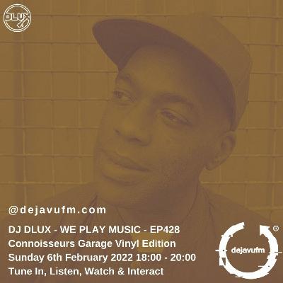 Episode 428: DJ Dlux - We Play Music 428 - Vinyl Garage - Dejavufm Episode 428: DJ Dlux - We Play Music 428 - Vinyl Garage - Dejavufm