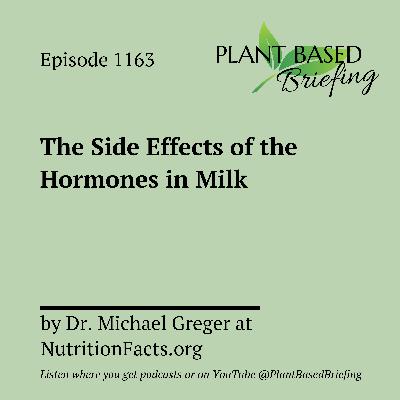 1163: The Side Effects of the Hormones in Milk by Dr. Michael Greger at NutritionFacts.org