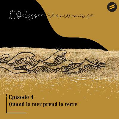 Quand la mer prend la terre- Episode 4 - L'Odyssée réunionnaise Quand la mer prend la terre- Episode 4 - L'Odyssée réunionnaise