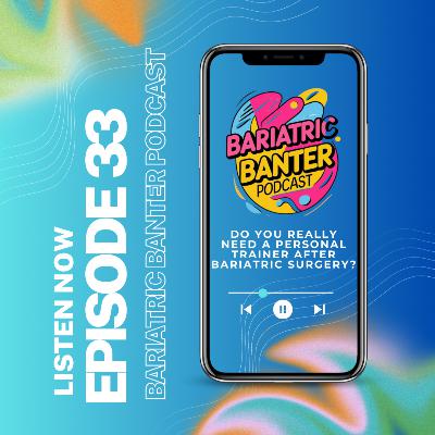 Episode 33: Do you really need a personal trainer after Bariatric surgery?