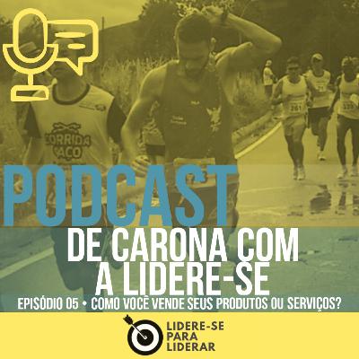 De Carona com a Lidere-se | Liderança e Desenvolvimento pessoal Ep 05 • Como você vende seu produto? De Carona com a Lidere-se | Liderança e Desenvolvimento pessoal Ep 05 • Como você vende seu produto?