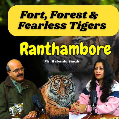 Ranthambore: History, Tigers & The Wild Legacy | Ft. Balendu Singh | Royal Past to Tiger Reserve