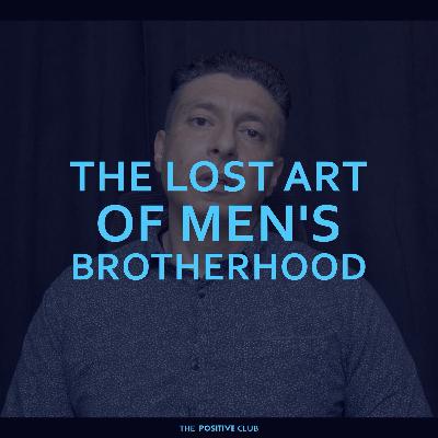 The Lost Art of Men's Brotherhood