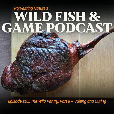 Episode 265: The Wild Pantry, Part II - Salting and Curing