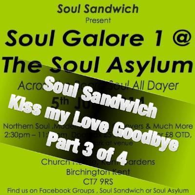 Soul Sandwich Podcast Show - kiss my love goodbye part 3 of 4 Soul Sandwich Podcast Show - kiss my love goodbye part 3 of 4