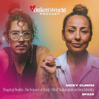 225: Shaping Reality: The Impact of Body-Mind Maturation on Your Identity 225: Shaping Reality: The Impact of Body-Mind Maturation on Your Identity