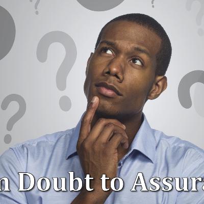 From Doubt to Assurance