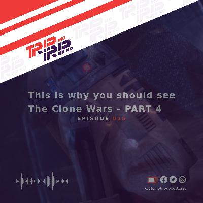 Trip Mo, Trip Ko: This is why you should see The Clone Wars - PART 4