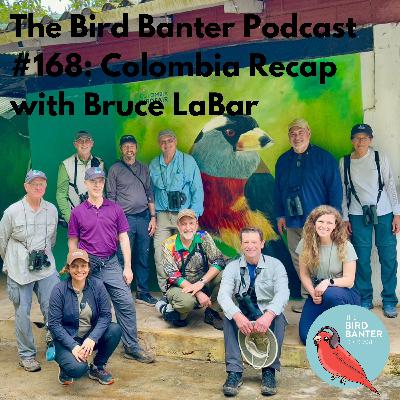 The Bird Banter Podcast #186: Colombia Recap with Bruce LaBar