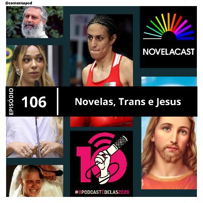 Episódio 106 - Novelas, Trans e Jesus