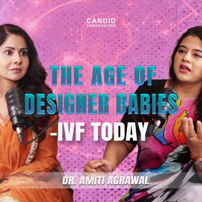 THE ERA OF DESIGNER BABIES? | Dr. Amiti Agrawal | Candid Confessions THE ERA OF DESIGNER BABIES? | Dr. Amiti Agrawal | Candid Confessions