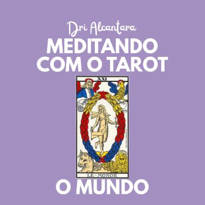 Arcano 21- O Mundo - Podcast Meditando com o Tarot