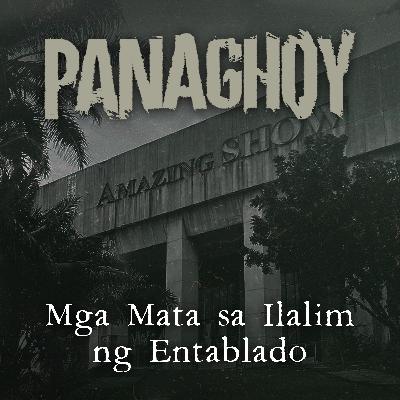 MGA MATA SA ILALIM NG ENTABLADO | Panaghoy | A Horror Story MGA MATA SA ILALIM NG ENTABLADO | Panaghoy | A Horror Story