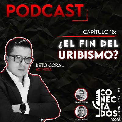 Beto Coral: ¿el fin del uribismo?