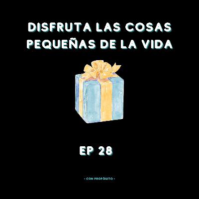 Disfruta las cosas pequeñas de la vida
