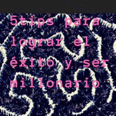5 TIPS PARA LOGRAR SER MILLONARIO