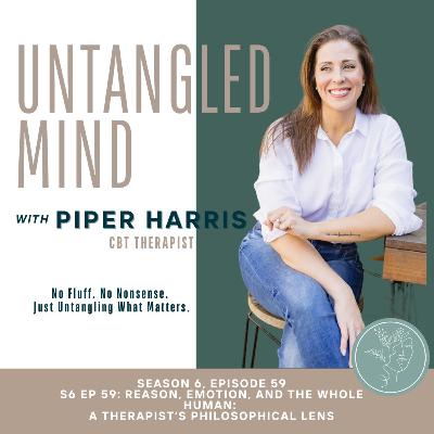 S6 Ep 59: Reason, Emotion, and the Whole Human: A Therapist’s Philosophical Lens