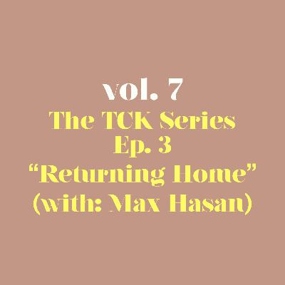 The TCK Series Ep. 3 "Returning" with: Max Hasan • #HalfASib The TCK Series Ep. 3 "Returning" with: Max Hasan • #HalfASib