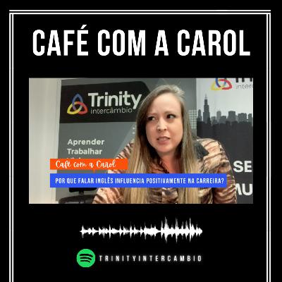 Por que falar inglês influencia positivamente na carreira? | Café com a Carol Por que falar inglês influencia positivamente na carreira? | Café com a Carol
