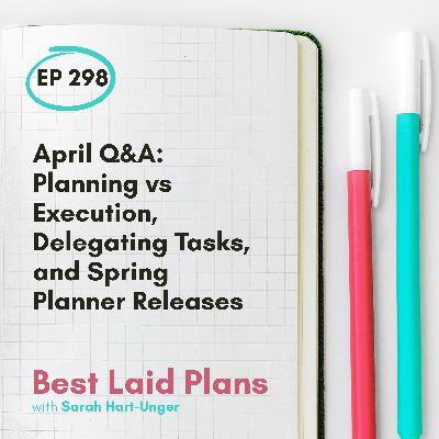 April Q&A: Planning vs Execution, Delegating Tasks, and Spring Planner Releases EP 298