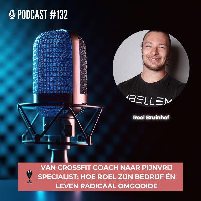 #132 - Van CrossFit coach naar pijn-vrij specialist: hoe Roel zijn bedrijf radicaal omgooide