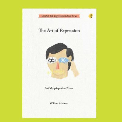 Seni mengekspresikan pikiran (The art of expression) - William Atkinson Seni mengekspresikan pikiran (The art of expression) - William Atkinson