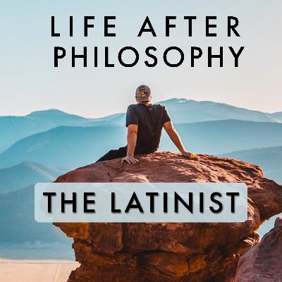 Episode 33: THE LATINIST +18 Years Philosophy Major