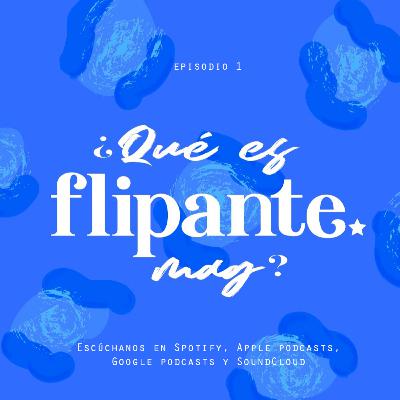 1 | ¿Qué es flipante?