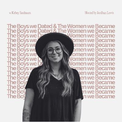 Episode 8 | The Boys We Dated & The Women We Became w Kelsey Saulteaux