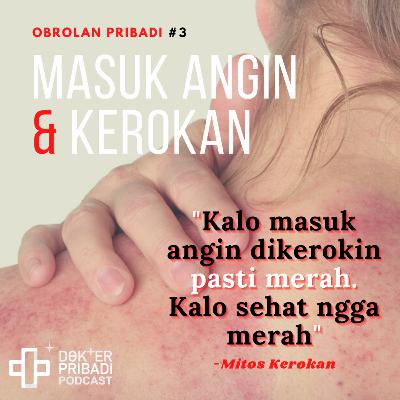Obrolan Pribadi #3: Masuk Angin & Kerokan