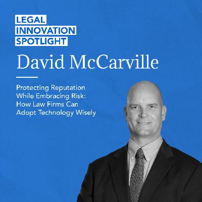 Protecting Reputation While Embracing Risk: How Law Firms Can Adopt Technology Wisely with David McCarville