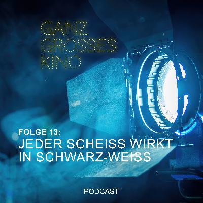 Folge 13: Jeder Scheiß wirkt in Schwarz-Weiß Folge 13: Jeder Scheiß wirkt in Schwarz-Weiß