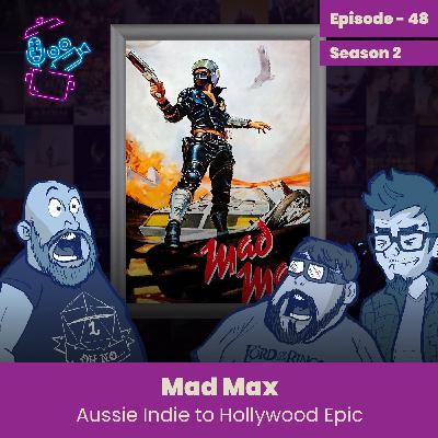 Episode 48 - Mad Max, Aussie Indie To Hollywood Epic Episode 48 - Mad Max, Aussie Indie To Hollywood Epic