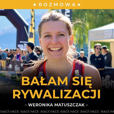 Bałam się rywalizacji | Weronika Matuszczak